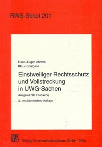 Einstweiliger Rechtsschutz und Vollstreckung in UWG-Sachen: Ausgewählte Probleme (RWS-Skript) Law