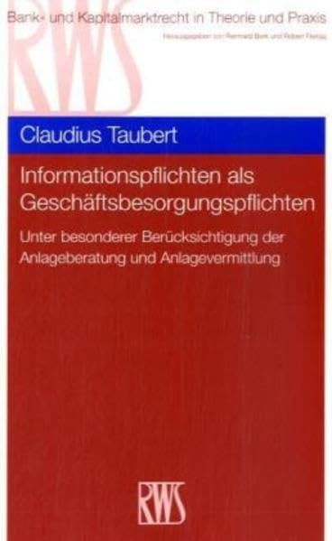 Informationspflichten als Geschäftsbesorgungspflichten: unter besonderer Berücksichtigung der Anlageberatung und Anlagevermittlung: (Bank- und Kapitalmarktrecht in Theorie und Praxis) Law