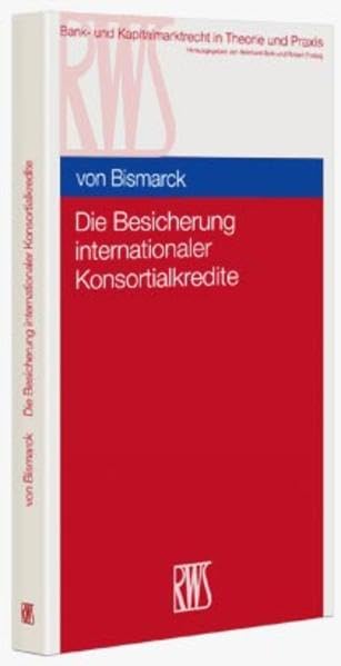 Die Besicherung internationaler Konsortialkredite (Bank- und Kapitalmarktrecht in Theorie und Praxis) Law