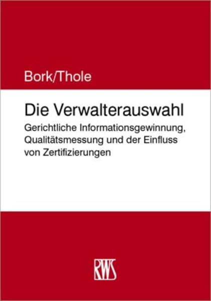Die Verwalterauswahl: Gerichtliche Informationsgewinnung, Qualitätsmessung und der Einfluss von Zertifizierungen Law