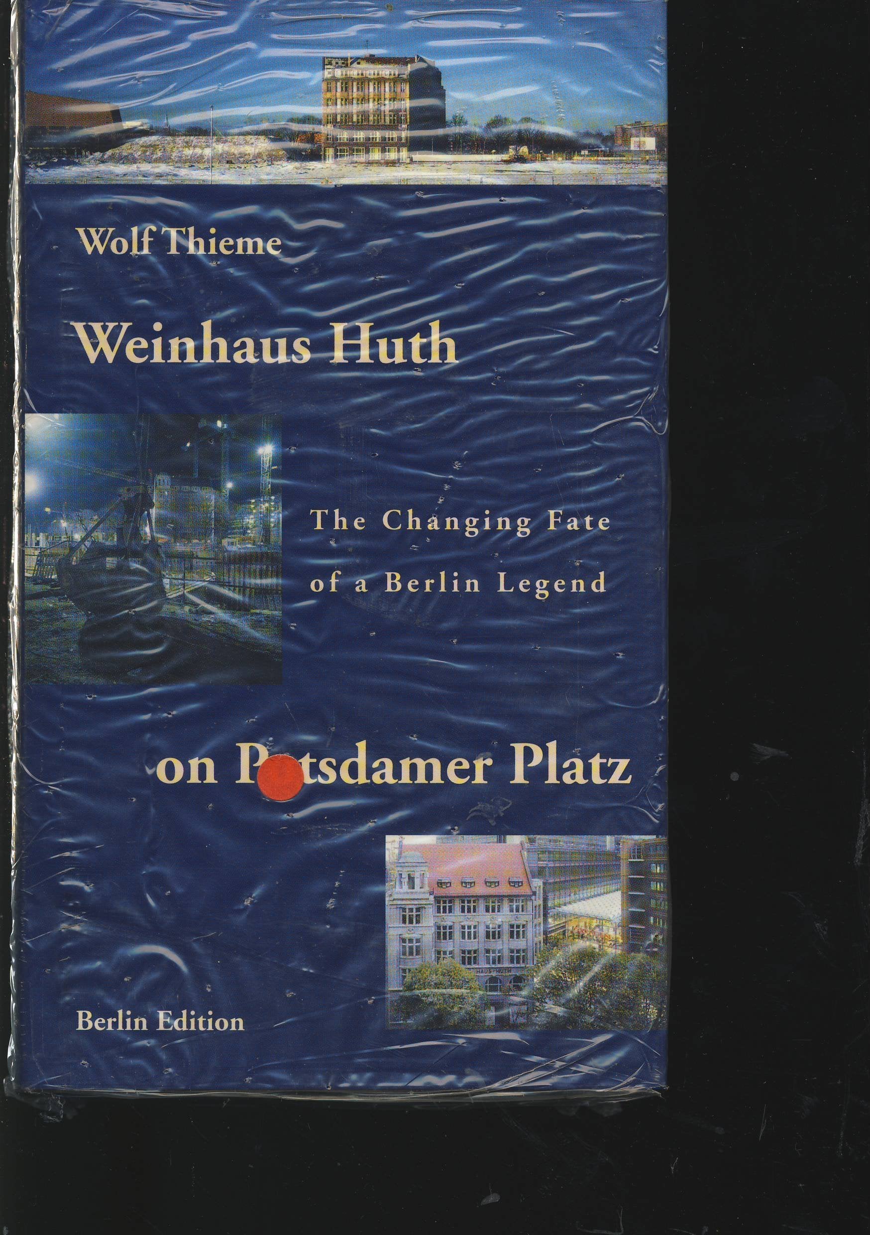 The Weinhaus Huth on Potsdamer Platz: The changing Fate of a Berlin legend Books