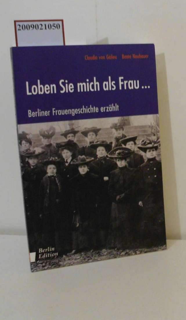 Loben Sie mich als Frau . . . Berliner Frauengeschichte erzählt German history