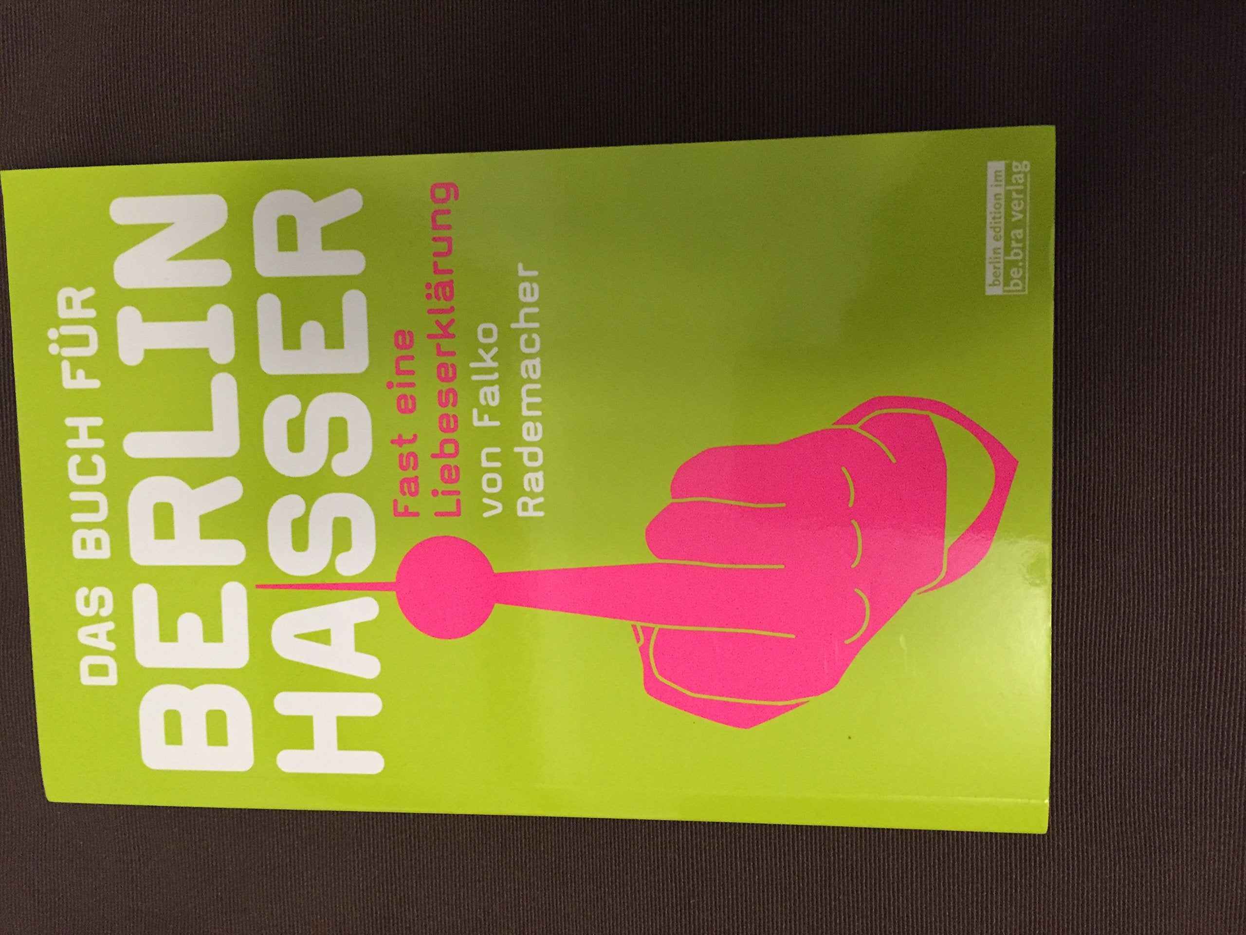 Das Buch für Berlinhasser: Fast eine Liebeserklärung Humour & Satire