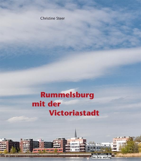 Rummelsburg mit der Victoriastadt: Herausgegeben vom Museum Lichtenberg im Stadthaus: Hrsg. Museum Lichtenberg im Stadthaus u. Bezirksamt Lichtenberg von Berlin Politics & History