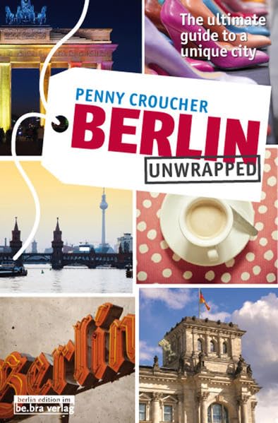 Berlin Unwrapped: The ultimate guide to a unique city Leisure, Home & Garden