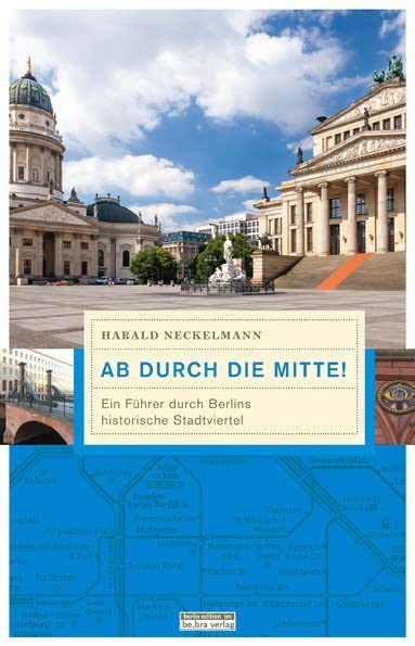Ab durch die Mitte!: Ein Führer durch Berlins historische Stadtviertel (Unterwegs in Berlin) Leisure, Home & Garden