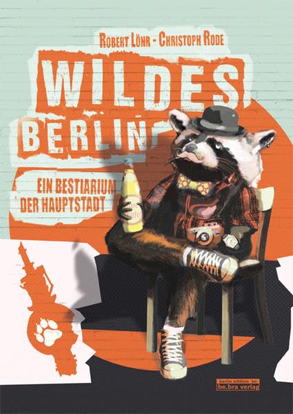 Wildes Berlin: Ein Bestiarium der Hauptstadt Drama