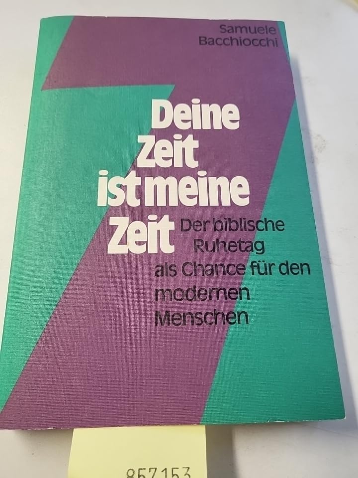 Deine Zeit ist meine Zeit. Der biblische Ruhetag als Chance für den modernen Menschen Religion & Esotericism