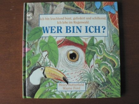 Wer bin ich? Band 3: Ich bin leuchtend bunt, gefiedert und schillernd. Ich lebe im Regenwald Books