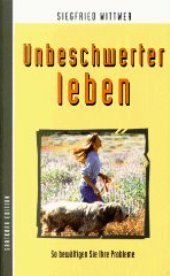 Unbeschwerter leben: Tips fürs Leben. So bewältigen Sie Ihre Probleme Lifestyle