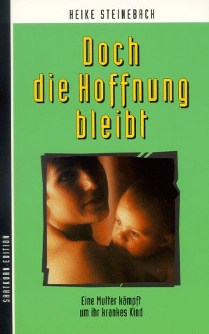 Doch die Hoffnung bleibt. Eine Mutter kämpft um ihr krankes Kind. Fiction