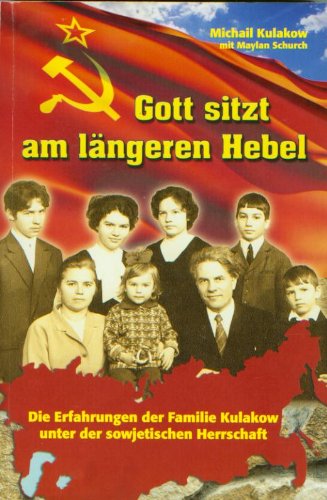 Gott sitzt am längeren Hebel : die Erfahrungen der Familie Kulakow unter der sowjetischen Herrschaft Books
