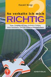 So verhalte ich mich richtig : vom Umgang mit den Geboten Gottes, dem Gewissen und der Entscheidungsfreiheit Books