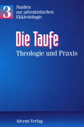 Die Taufe : Theologie und Praxis (Studien zur adventistischen Ekklesiologie ; 3) Books