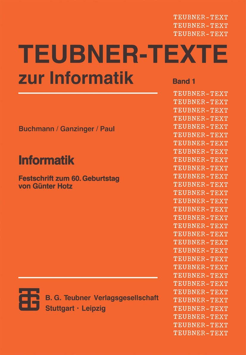 Informatik: Festschrift zum 60. Geburtstag von Günter Hotz (Teubner Texte zur Informatik, 1, Band 1) Computer Science