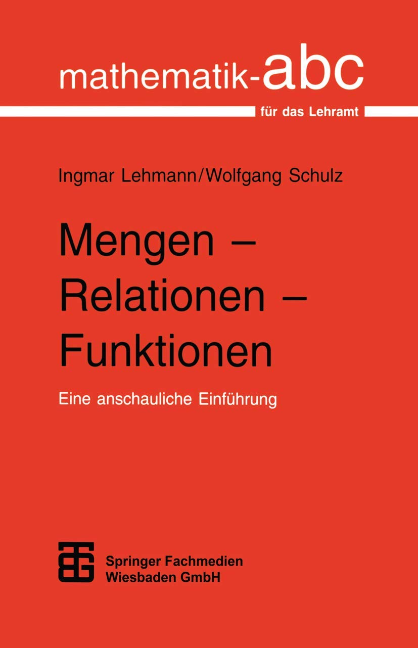 Mengen - Relationen - Funktionen: Eine anschauliche Einführung (Mathematik-ABC für das Lehramt) Media & Communication