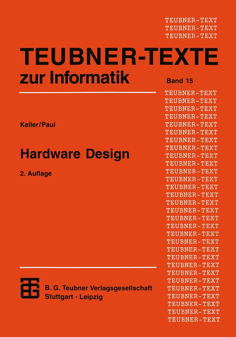 Hardware Design: Formaler Entwurf digitaler Schaltungen (Teubner Texte zur Informatik) Computer Science