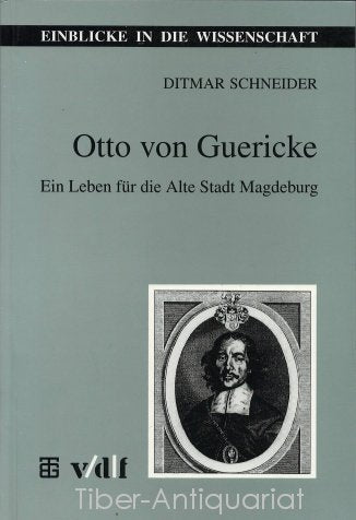 Otto von Guericke. Ein Leben für die Alte Stadt Magdeburg Science