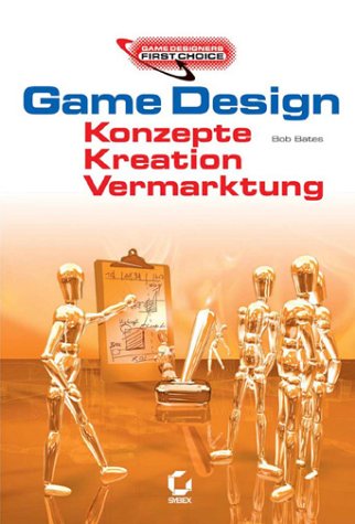 Game Design: Konzepte, Kreation, Vermarktung - Game Designers First Choice Books
