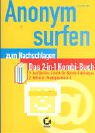 Anonym surfen: Das 2-in-1 Kombi-Buch. 1. Ausführliche Schritt-für-Schritt-Anleitungen. 2. Referenz: Wichtiges von A-Z Computer Science