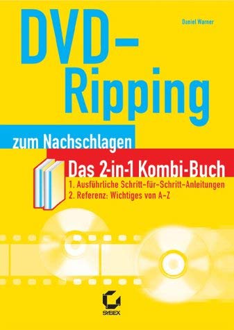 DVD-Ripping zum Nachschlagen: Das 2-in-1 Kombi-Buch. Ausführliche Schritt-für-Schritt-Anleitungen. Referenz: Wichtiges von A-Z Computer Science