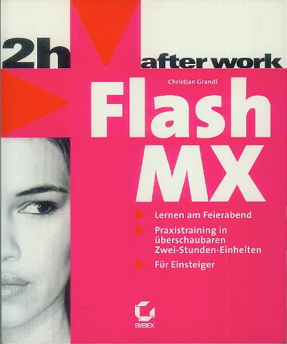 Flash MX: Lernen am Feierabend. Praxistraining in überschaubaren Zwei-Stunden-Einheiten. Für Einsteiger Computer Science