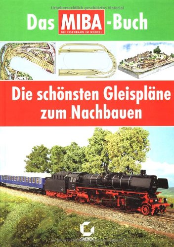 Die schönsten Gleispläne zum Nachbauen: Das MIBA-Buch Leisure, Home & Garden