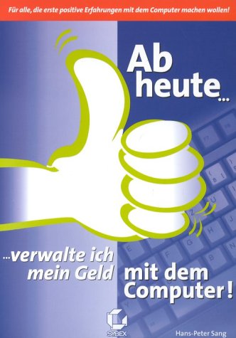 Ab heute. . . verwalte ich mein Geld mit dem Computer! Business, Finance & Career