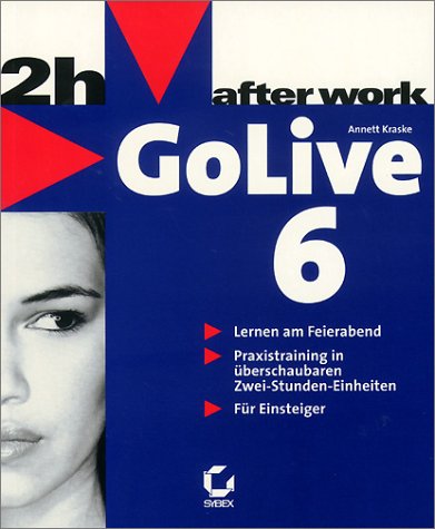 GoLive 6: Lernen am Feierabend. Praxistraining in überschaubaren Zwei-Stunden-Einheiten. Für Einsteiger Computer Science