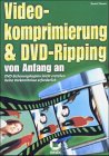 Videokomprimierung und DVD-Ripping von Anfang an. DVD-Sicherungskopien leicht erstellen. Keine Vorkenntnisse erforderlich Books