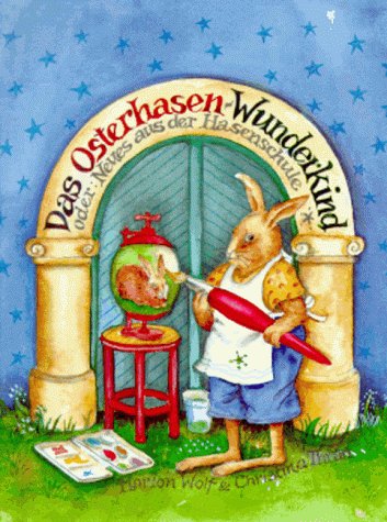 Das Osterhasen- Wunderkind. Oder: Neues aus der Hasenschule Books