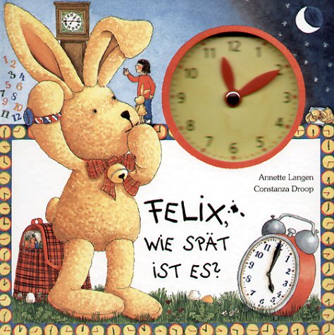 Felix, wie spät ist es?: Ein Uhrenbuch mit beweglichen Zeigern. Children's books
