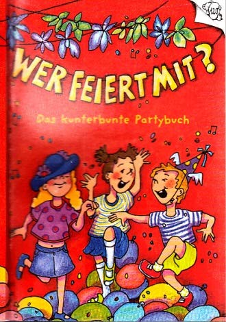 Wer feiert mit?: Das kunterbunte Partybuch. Ab 6 Jahren (Spiel- und Spassbücher) Children's books