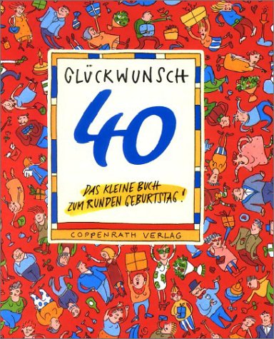 Glückwunsch, 40: Das kleine Buch zum runden Geburtstag! (Geschenkbücher für Erwachsene) Living & Furnishing
