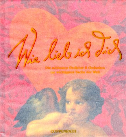 Wie lieb ich dich: Die schönsten Gedichte und Gedanken zur wichtigsten Sache der Welt (Erwachsenengeschenkbuch) Books
