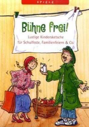 Bühne frei!: Lustige Kindersketsche für Schulfeste, Familienfeiern & Co. (Kreativ- und Sachbücher) Non-fiction