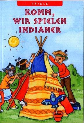 Komm, wir spielen Indianer: Spiele (Kreativ- und Sachbücher) Non-fiction