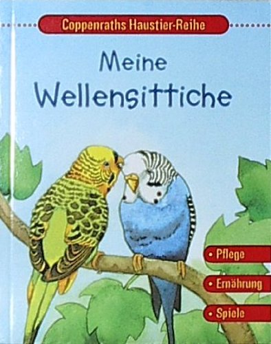 Meine Wellensittiche (Coppenraths Haustier-Reihe) Non-fiction
