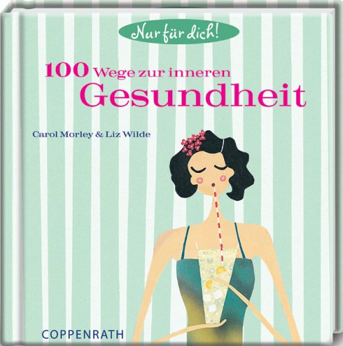 100 Wege zur inneren Gesundheit: Nur für Dich! (Geschenkbücher für Erwachsene) Lifestyle