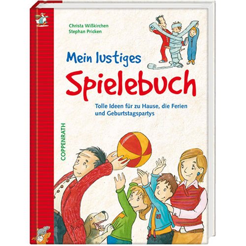 Mein lustiges Spielebuch: Tolle Ideen für zu Hause, die Ferien und Geburtstagspartys (Kreativ- und Sachbücher) Non-fiction