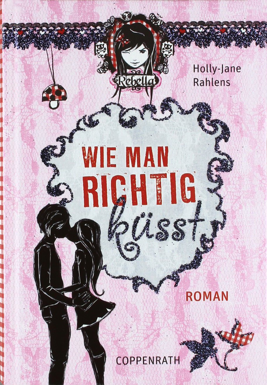 Wie man richtig küsst: (Rebella) (Kinder- und Jugendliteratur) Fantasy & Sci-Fi