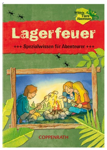 Lagerfeuer - Spezialwissen für Abenteurer: (Verkaufseinheit) (Kreativ- und Sachbücher) Non-fiction