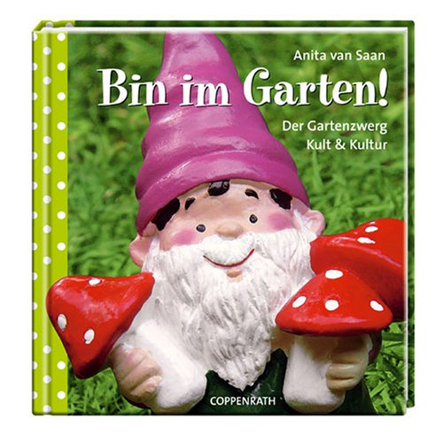 Bin im Garten!: Der Gartenzwerg - Kult und Kultur (Geschenkbücher für Erwachsene) Lifestyle