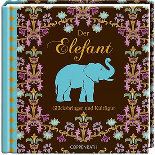 Der Elefant: Glücksbringer und Kultfigur (Erwachsenengeschenkbuch) Lifestyle