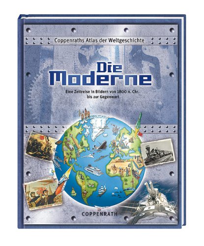 Die Moderne: Coppenraths Atlas der Weltgeschichte (Kreativ- und Sachbücher) Politics & History