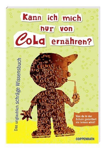 Kann ich mich nur von Cola ernähren?: Das unglaublich schräge Wissensbuch Children's books