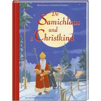 De Samichlaus und s'Christkind: Geschichten, Lieder und Gedichte. Z. Tl. in schweizerdtsch. Mundart (Bilder- und Vorlesebücher) Children's books