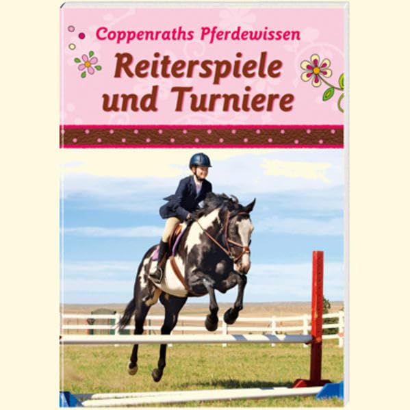 Coppenraths Pferdewissen: Reiterspiele und Turniere: (Verkaufseinheit) (Kreativ- und Sachbücher) Non-fiction