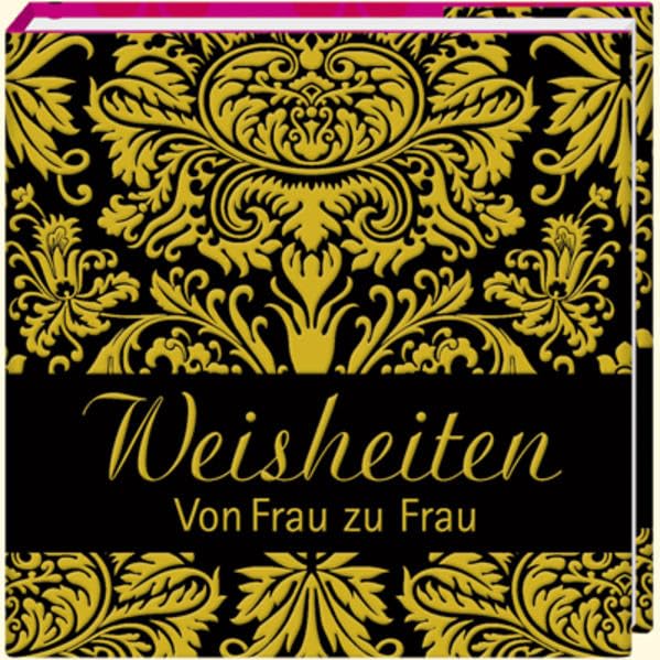 Weisheiten: Von Frau zu Frau (Geschenkbücher - BiblioPhilia) Lifestyle