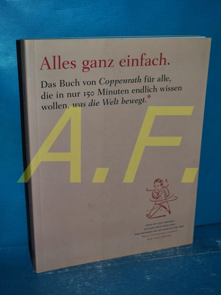 Alles ganz einfach. Das Buch von Coppenrath für alle, die in nur 150 Minuten endlich wissen wollen, was die Welt bewegt.: „Grau ist alle Theorie“. Das ... 3 Minuten. (Geschenkbücher für Erwachsene) Philosophy